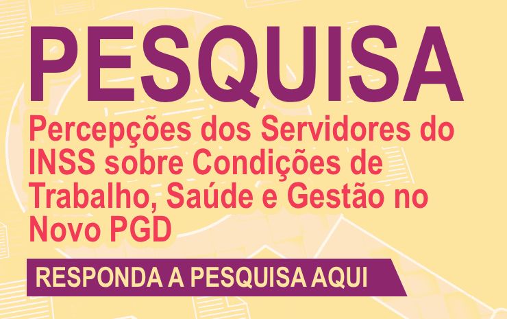 Pesquisa: Percepções dos Servidores do INSS sobre Condições de Trabalho, Saúde e Gestão no Novo PGD